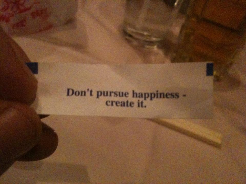 don't pursue happiness, create it fortune cookie palace chinese restaurant